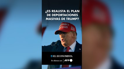 ¿Es realista el plan de deportaciones masivas de Trump?