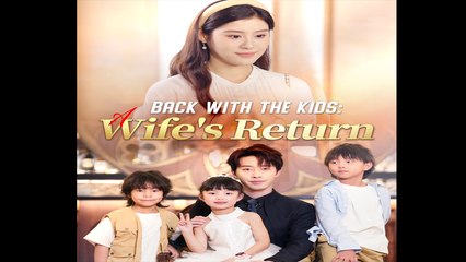 Back With The Kids A Wife's Return Full [Chinese Drama]