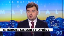 L'édito de Gauthier Le Bret : «Michel Barnier censuré : et après ?»