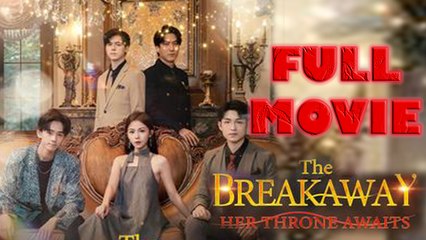 The Breakaway Her Throne Awaits Full Drama Movie