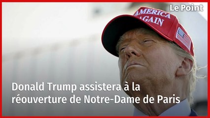 Donald Trump assistera à la réouverture de Notre-Dame de Paris