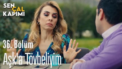 Aşk'a Tövbeliyim - Sen Çal Kapımı 36. Bölüm