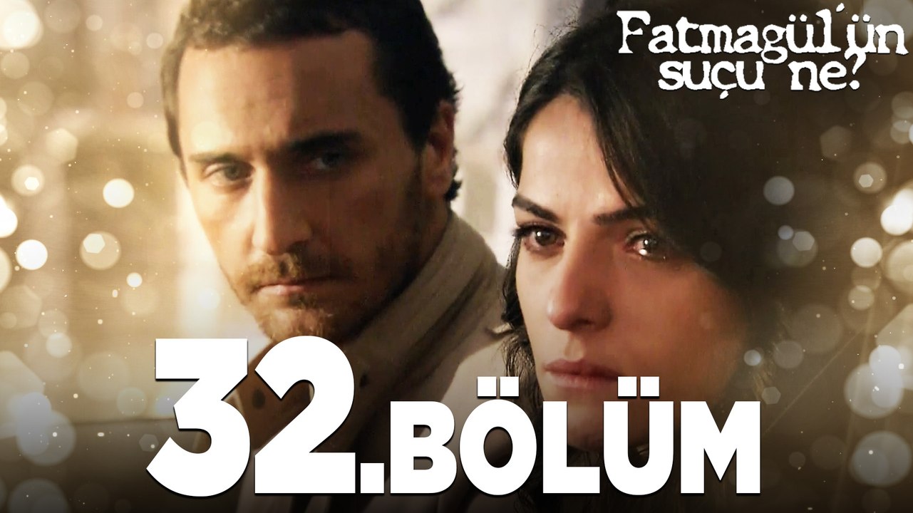 Fatmagül'ün Suçu Ne? 32.Bölüm - FULL BÖLÜM