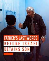 Father's Last Words Before Israel Detains Son