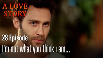 I'm not what you think I am...-A Love Story Episode 28