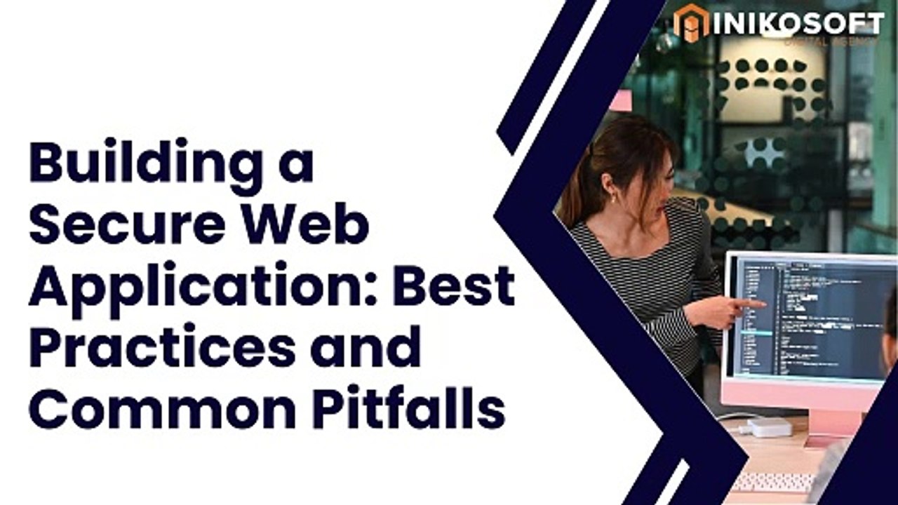 Building a Secure Web Application: Best Practices and Common Pitfalls