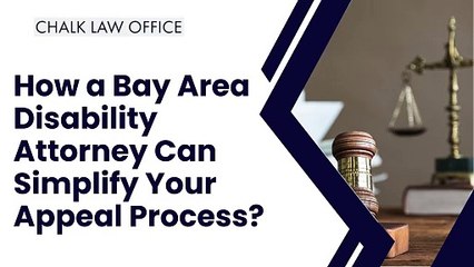 How a Bay Area Disability Attorney Can Simplify Your Appeal Process?