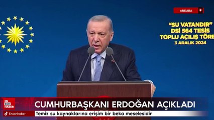 Erdoğan: Temiz su kaynaklarına erişim bir beka meselesidir