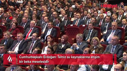 Cumhurbaşkanı Erdoğan: Temiz su kaynaklarına erişim bir beka meselesidir