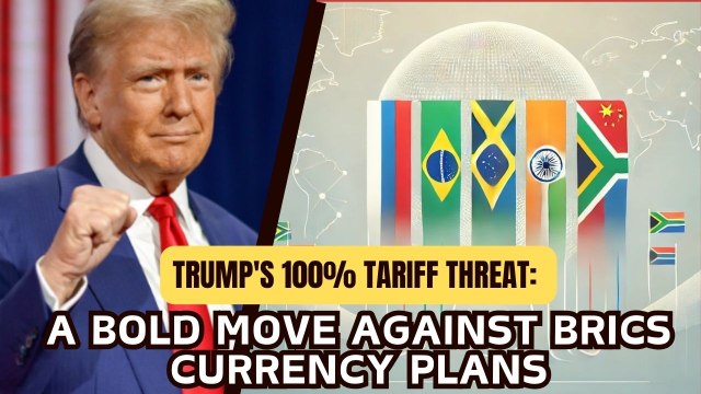 Trump's 100% Tariff Threat: A Bold Move Against BRICS Currency Plans