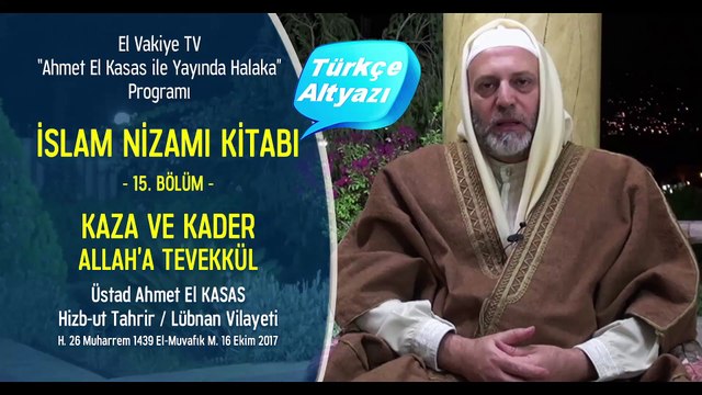 15. Bölüm - Kaza ve Kader - Allah'a Tevekkül - İslam Nizamı Kitabı - Ahmet El Kasas ile Yayında Halaka”