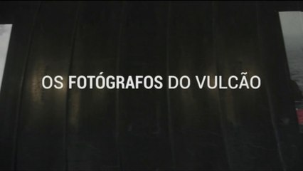 Os Fotógrafos do Vulcão