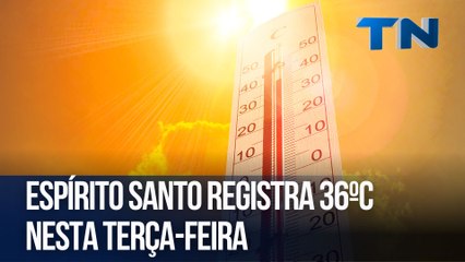 Espírito Santo registra 36ºC nesta terça-feira