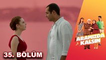 Aramızda Kalsın - 35. Bölüm HD