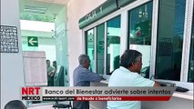 Banco del Bienestar advierte sobre intentos de fraude a beneficiarios