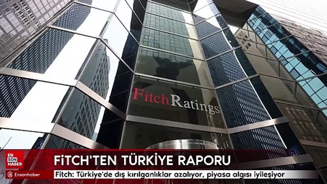 Fitch: Türkiye'de dış kırılganlıklar azalıyor, piyasa algısı iyileşiyor