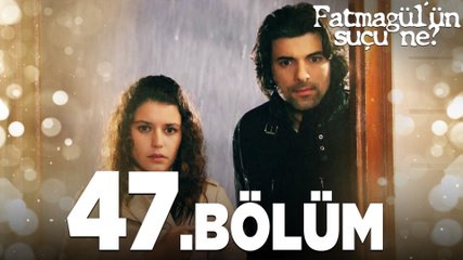 Fatmagül'ün Suçu Ne? 47. Bölüm - FULL BÖLÜM