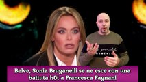 Belve, Sonia Bruganelli se ne esce con una battuta h0t a Francesca Fagnani