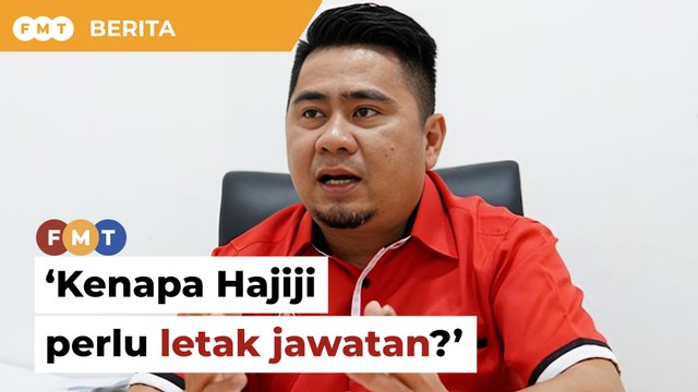 ‘Video tak sebut nama Hajiji, kenapa perlu letak jawatan?’