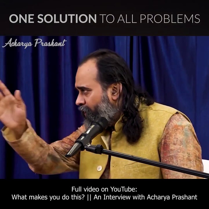 One solution to all problems  Acharya Prashant