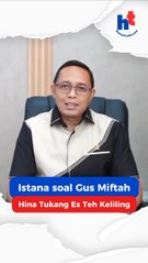 Istana soal Gus Miftah Hina Tukang Es Teh Keliling