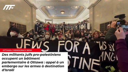 Des militants juifs pro-palestiniens occupent un bâtiment parlementaire à Ottawa : appel à un embargo sur les armes à destination d'Israël