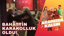 Bahattin Karakolluk Oluyor! | Aramızda Kalsın 9. Bölüm