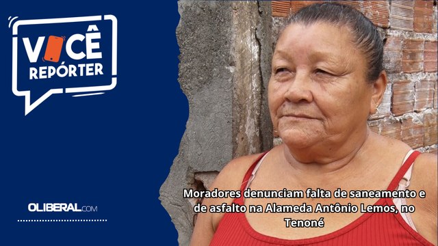 Moradores denunciam falta de saneamento e de asfalto na Alameda Antônio Lemos, no Tenoné