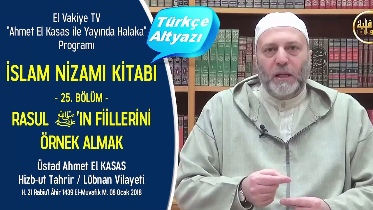 25. Bölüm - Rasul Aleyhisselatu ve’s Selam’ın Fiillerini Örnek Almak - İslam Nizamı Kitabı - Ahmet El Kasas ile Yayında Halaka”