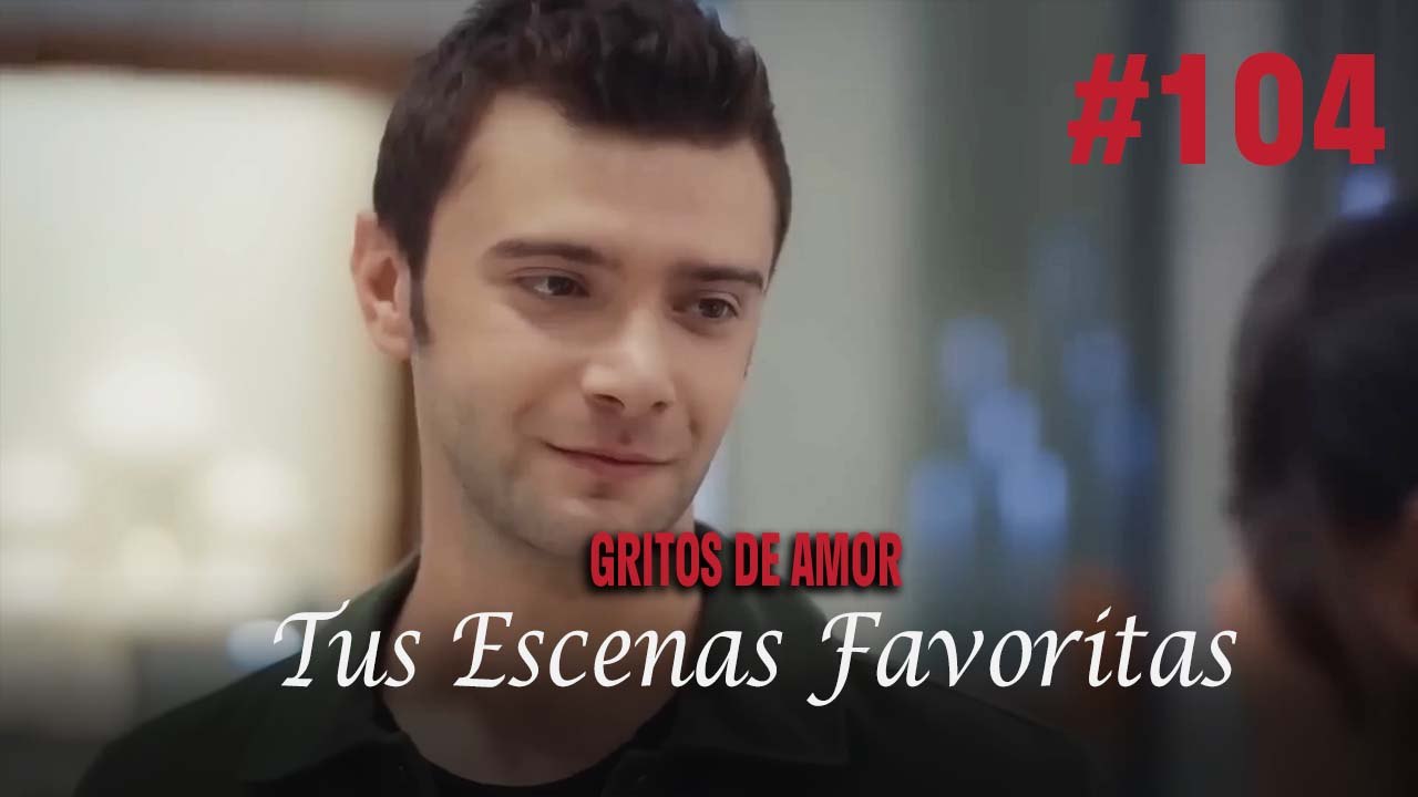 Tus Escenas Favoritas #104 - Gritos De Amor