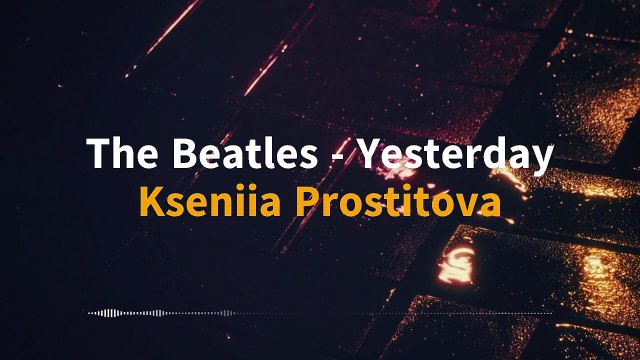 Kseniia Prostitova _ Yesterday (Covers of Popular Songs Series) [The Beatles - Tribute]