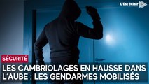 Les cambriolages en hausse dans l'Aube : les gendarmes mobilisés