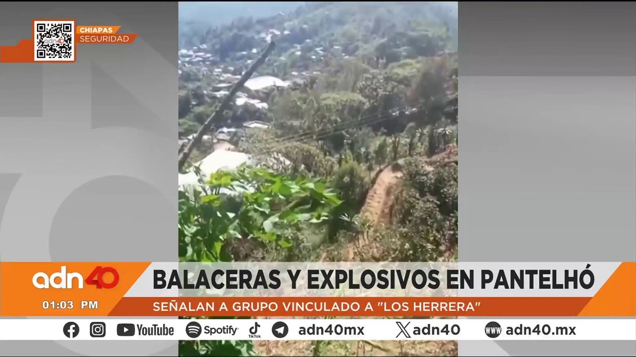 Balaceras y explosivos en Pantelhó, Chiapas