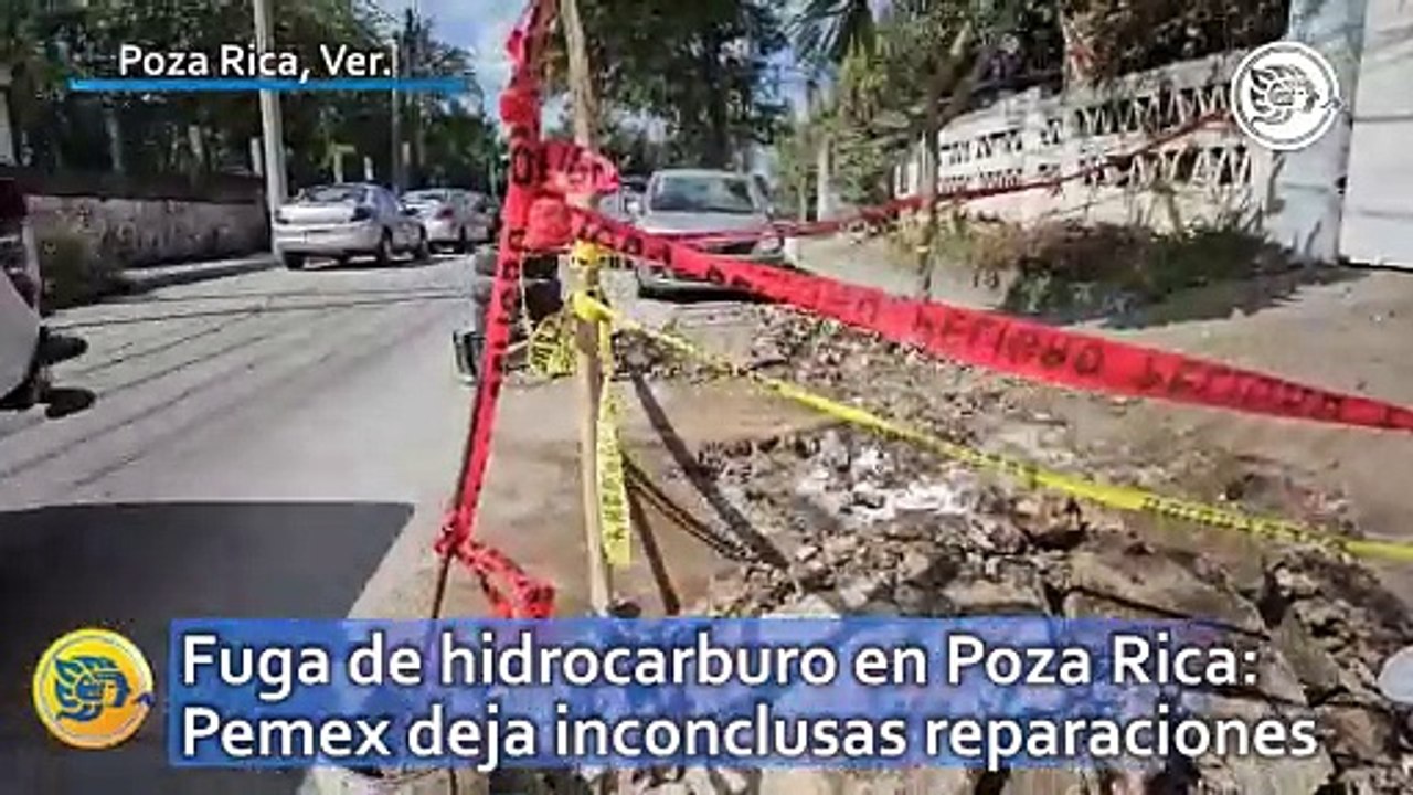Fuga de hidrocarburo en Poza Rica: Pemex deja inconclusas reparaciones