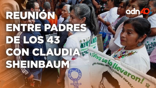 Padres de los 43 normalistas de ayotzinapa hablan con Claudia Sheinbaum I Todo Personal