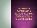The Unseen Battles of a Pastor: Keeping Faith Alive in a Chaotic World