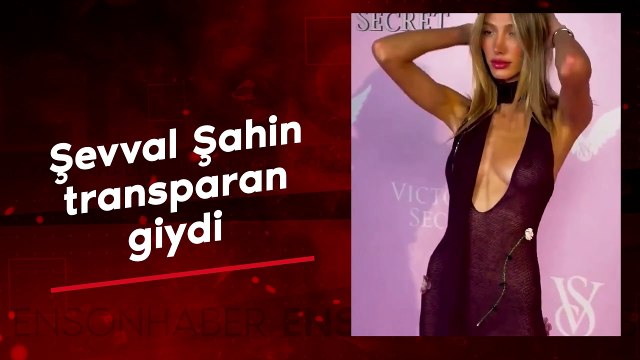 Şevval Şahin transparan elbisesiyle tüm dikkatleri üzerine çekti