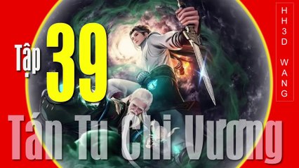 Tán Tu Chi Vương - King of Casual Cultivators [San Xiu Zhi Wang] - Tập 39