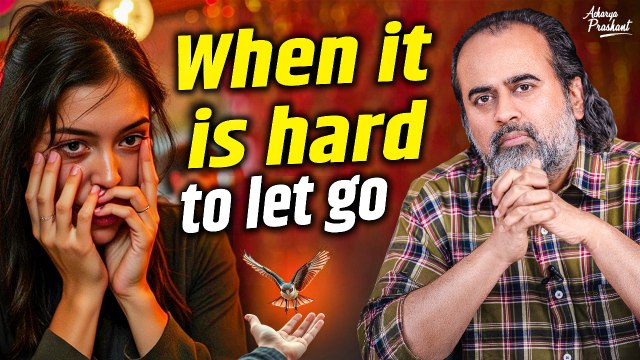 When it is hard to let go || Acharya Prashant, on Vedanta (2021)