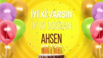 AHSEN İyi ki Varsın İyi ki Doğdun