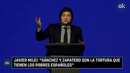 Javier Milei: "Sánchez y Zapatero son la tortura que tienen los pobres españoles"