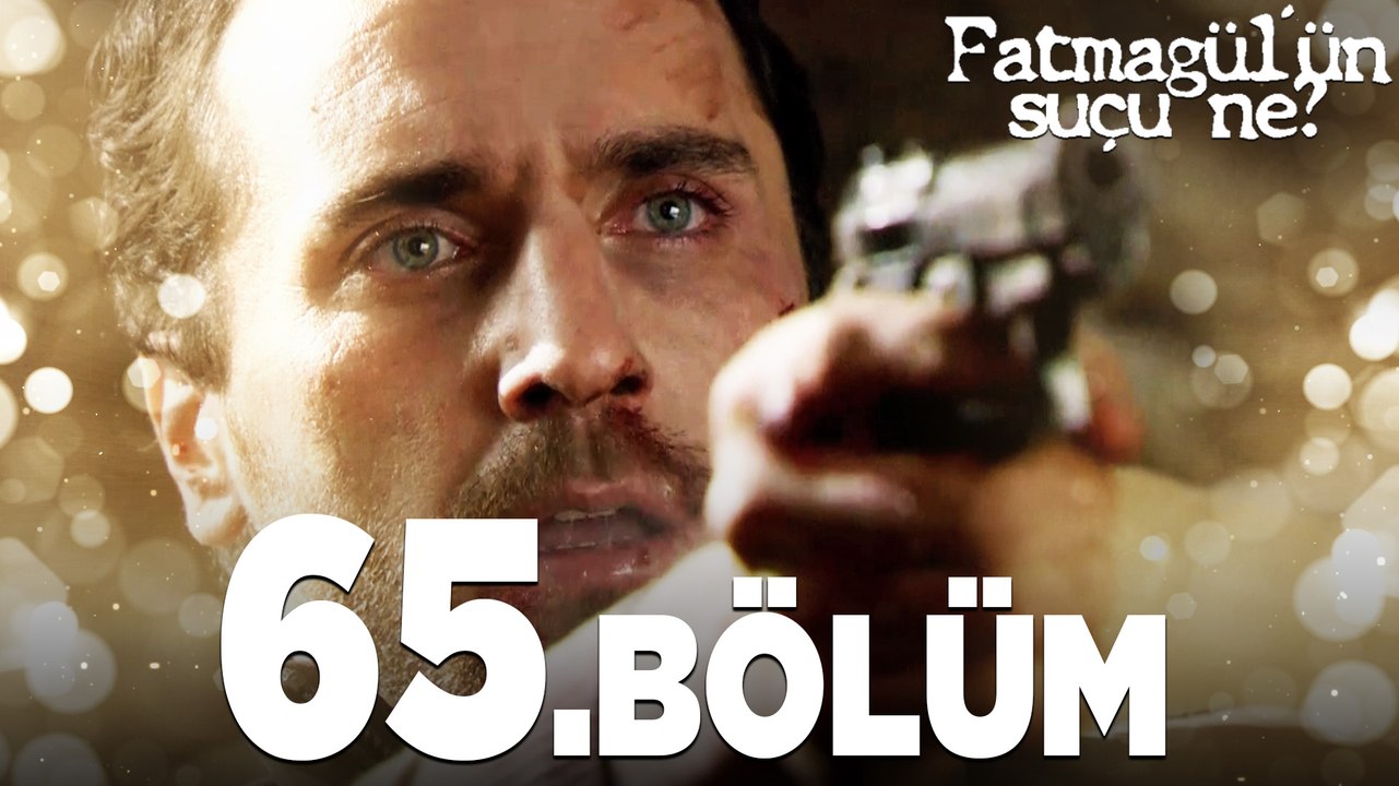Fatmagül'ün Suçu Ne? 65. Bölüm - FULL BÖLÜM