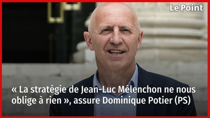 « La stratégie de Jean-Luc Mélenchon ne nous oblige à rien », assure Dominique Potier (PS)