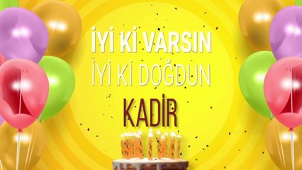 KADİR - İyi ki Varsın İyi ki Doğdun Kadir