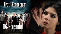 FRATİİ KARADAGLAR EPİSODUL 14