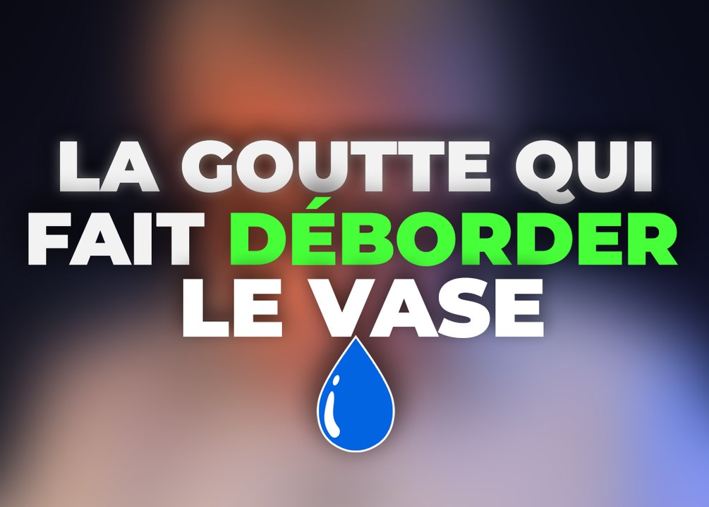 La goutte qui fait déborder le vase