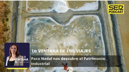 Viajes | Paco Nadal nos sigue descubriendo el Patrimonio Industrial español