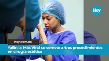 Yailin la Más Viral se somete a tres procedimientos en cirugía estética