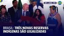 Brasil legaliza três novas reservas indígenas