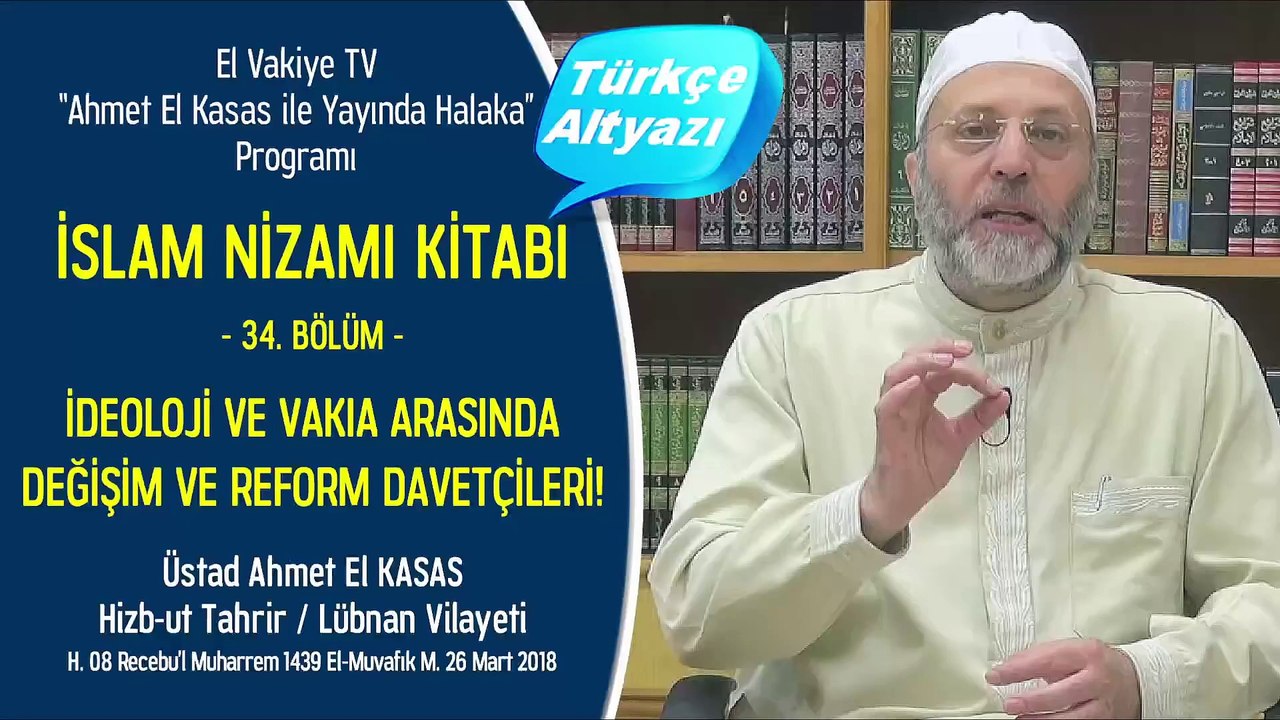34. Bölüm - İdeoloji ve Vakıa Arasında Değişim ve Reform (Islah) Davetçileri! - İslam Nizamı Kitabı - Ahmet El Kasas ile Yayında Halaka”